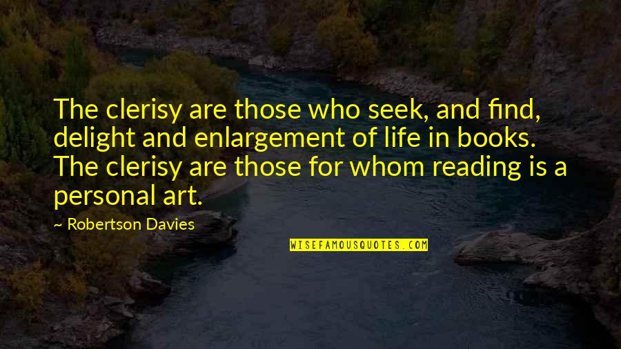 Find A Book Quotes By Robertson Davies: The clerisy are those who seek, and find,