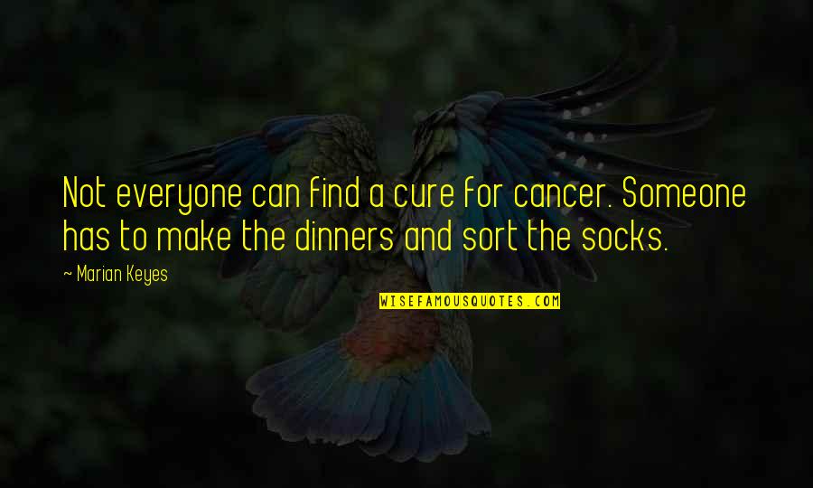 Find A Cure For Cancer Quotes By Marian Keyes: Not everyone can find a cure for cancer.