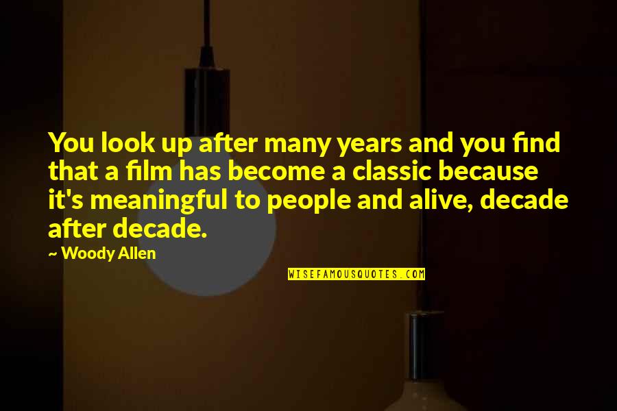 Find A Film By Quotes By Woody Allen: You look up after many years and you