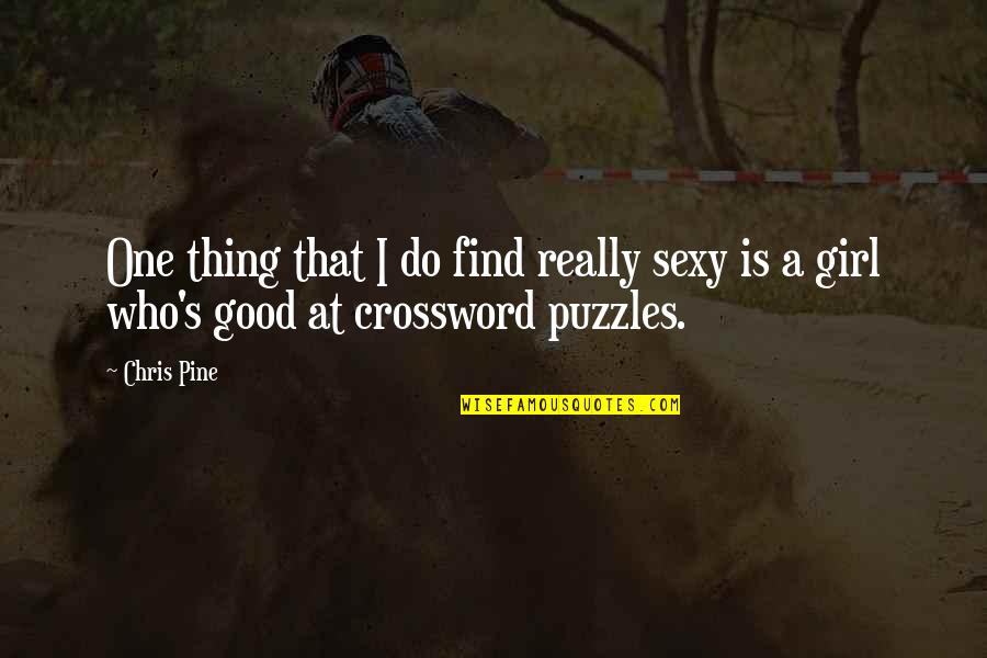 Find A Girl Who Quotes By Chris Pine: One thing that I do find really sexy