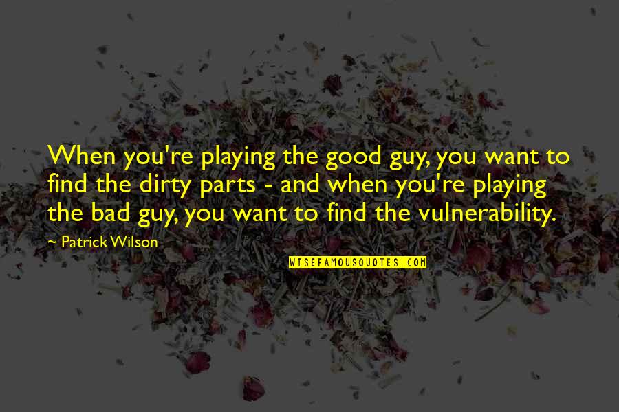 Find A Good Guy Quotes By Patrick Wilson: When you're playing the good guy, you want
