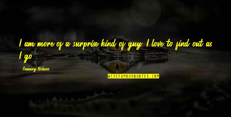 Find A Guy Love Quotes By Amaury Nolasco: I am more of a surprise kind of