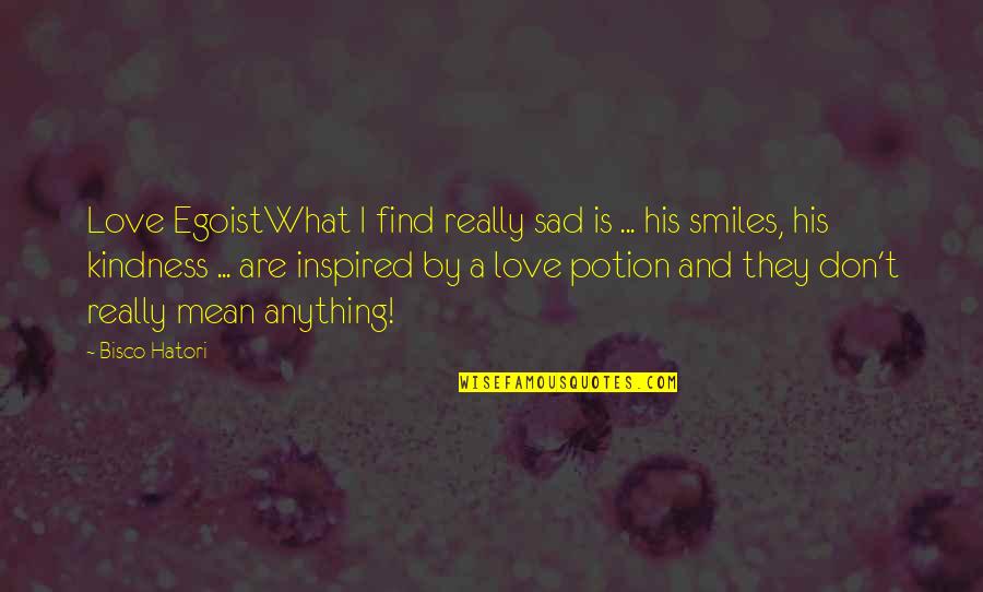 Find A Guy Love Quotes By Bisco Hatori: Love EgoistWhat I find really sad is ...