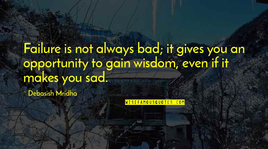 Find A Guy Love Quotes By Debasish Mridha: Failure is not always bad; it gives you