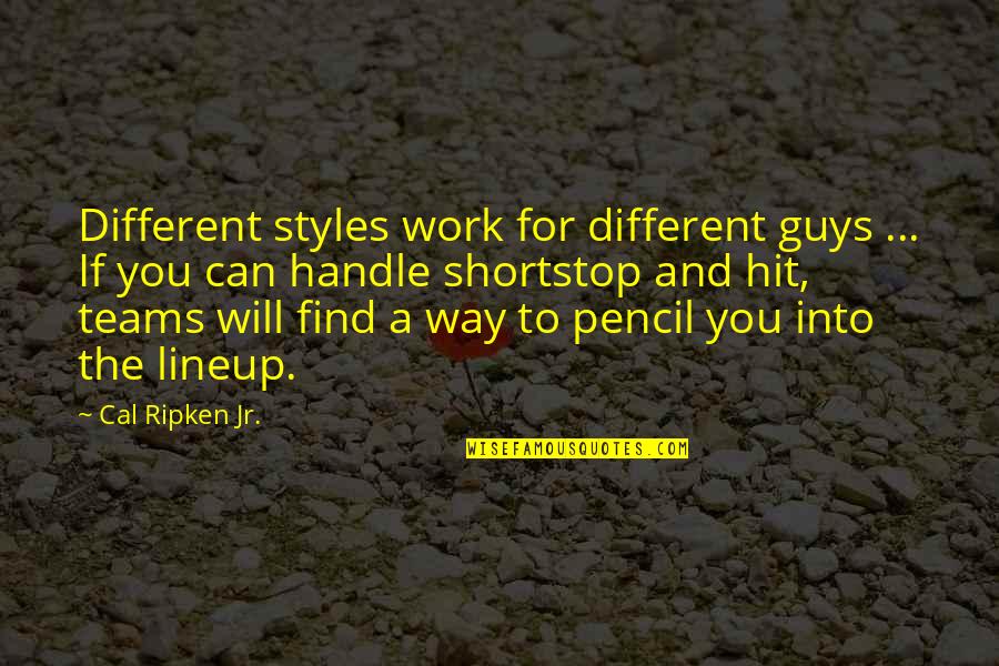 Find A Guy Quotes By Cal Ripken Jr.: Different styles work for different guys ... If