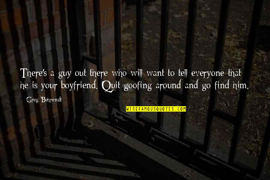 Find A Guy Quotes By Greg Behrendt: There's a guy out there who will want