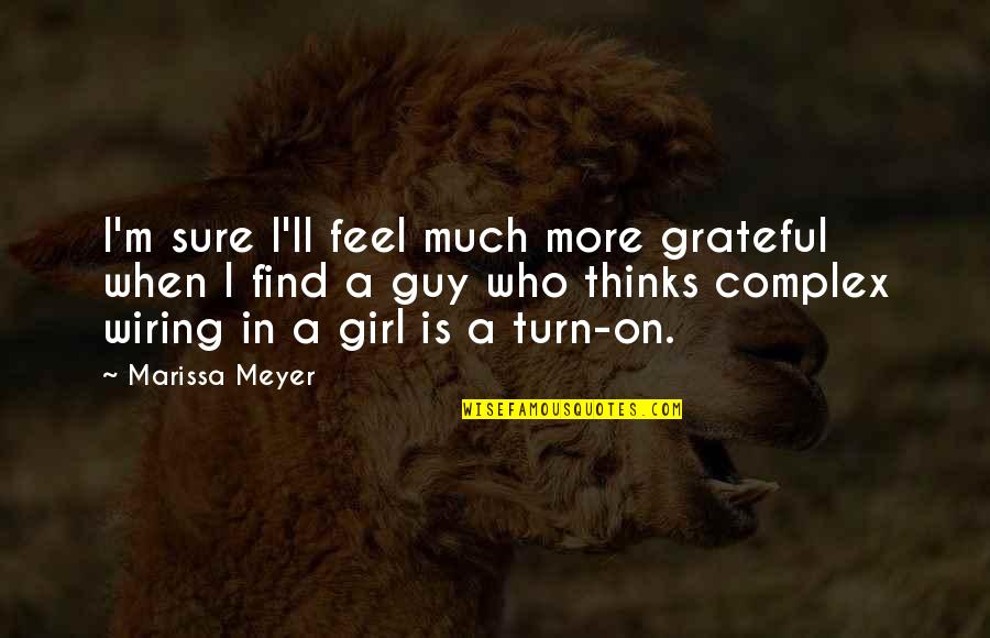 Find A Guy Quotes By Marissa Meyer: I'm sure I'll feel much more grateful when
