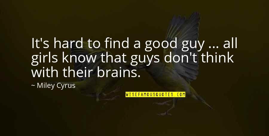 Find A Guy Quotes By Miley Cyrus: It's hard to find a good guy ...