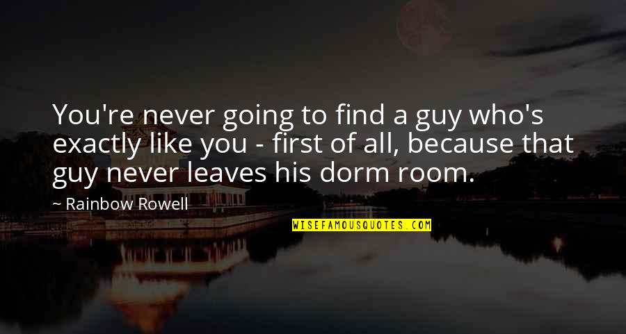 Find A Guy Quotes By Rainbow Rowell: You're never going to find a guy who's