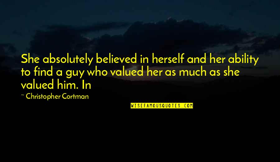 Find A Guy That Quotes By Christopher Cortman: She absolutely believed in herself and her ability