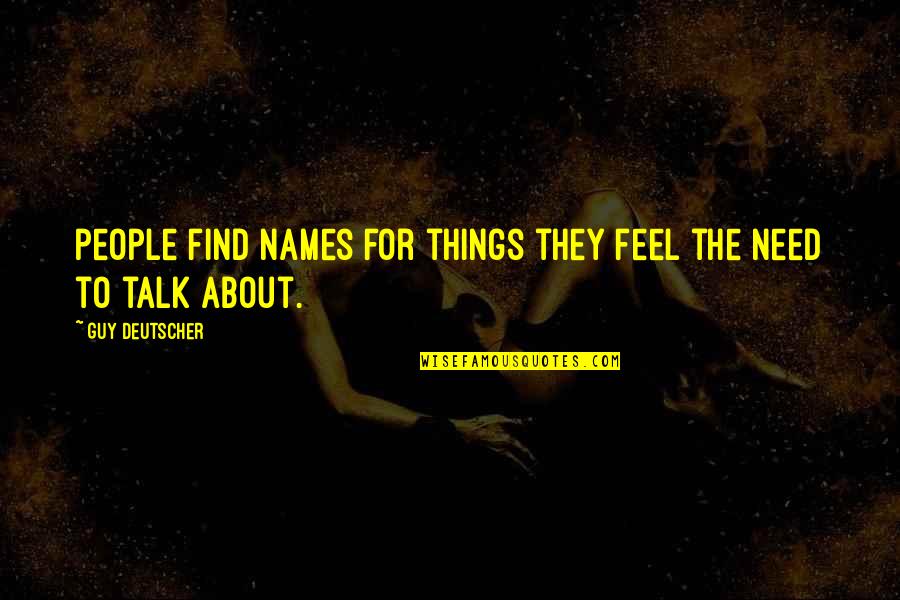 Find A Guy That Quotes By Guy Deutscher: people find names for things they feel the