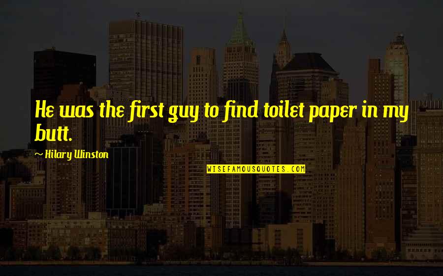 Find A Guy That Quotes By Hilary Winston: He was the first guy to find toilet