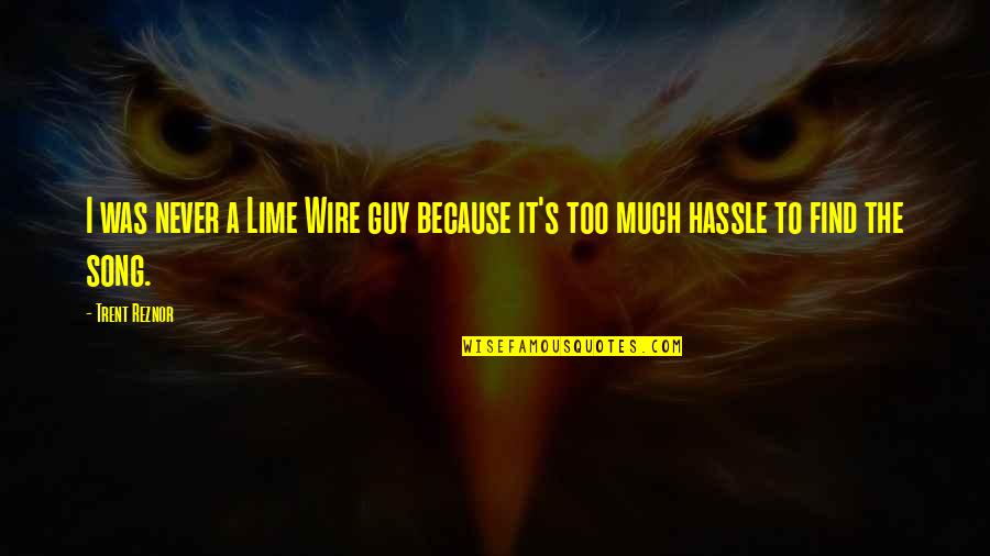 Find A Guy That Quotes By Trent Reznor: I was never a Lime Wire guy because