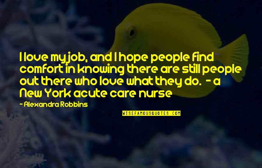 Find A Job Quotes By Alexandra Robbins: I love my job, and I hope people