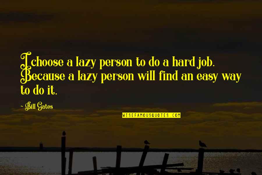 Find A Job Quotes By Bill Gates: I choose a lazy person to do a