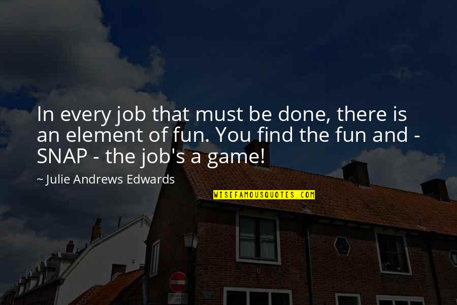 Find A Job Quotes By Julie Andrews Edwards: In every job that must be done, there