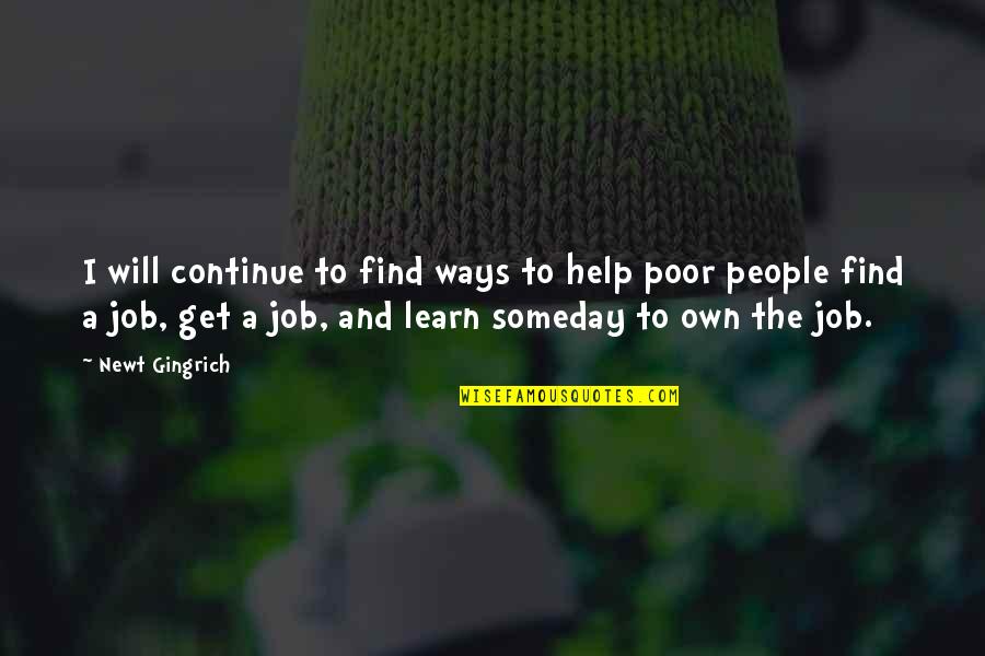 Find A Job Quotes By Newt Gingrich: I will continue to find ways to help