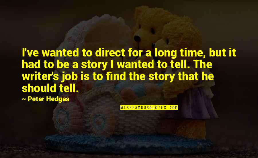 Find A Job Quotes By Peter Hedges: I've wanted to direct for a long time,