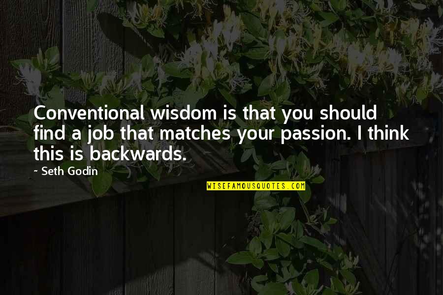 Find A Job Quotes By Seth Godin: Conventional wisdom is that you should find a