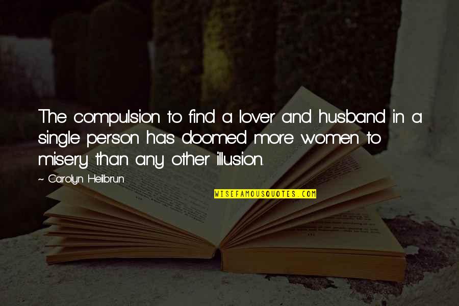 Find A Lover Quotes By Carolyn Heilbrun: The compulsion to find a lover and husband