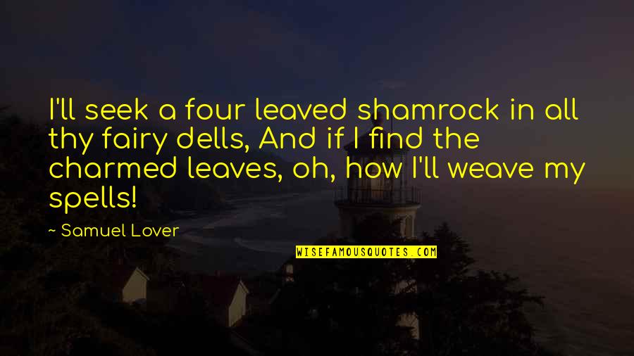 Find A Lover Quotes By Samuel Lover: I'll seek a four leaved shamrock in all