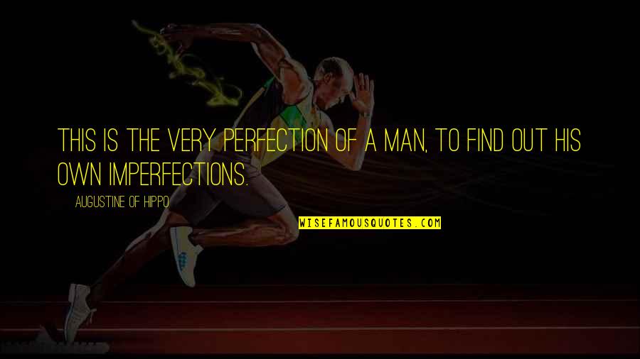 Find A Man Quotes By Augustine Of Hippo: This is the very perfection of a man,