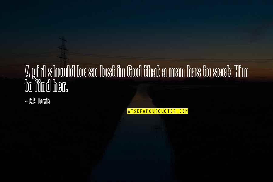 Find A Man Quotes By C.S. Lewis: A girl should be so lost in God