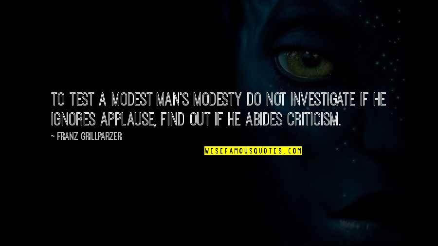 Find A Man Quotes By Franz Grillparzer: To test a modest man's modesty do not