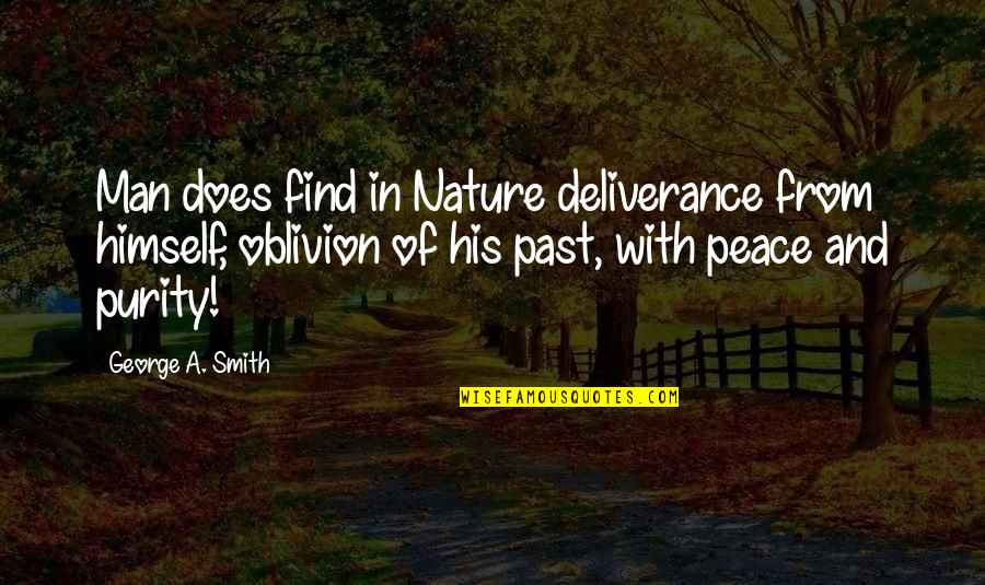 Find A Man Quotes By George A. Smith: Man does find in Nature deliverance from himself,