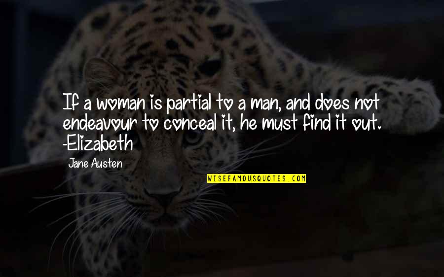 Find A Man Quotes By Jane Austen: If a woman is partial to a man,