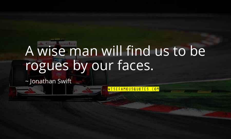 Find A Man Quotes By Jonathan Swift: A wise man will find us to be