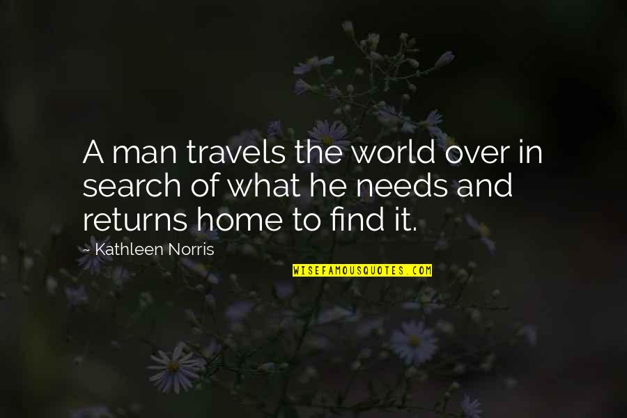 Find A Man Quotes By Kathleen Norris: A man travels the world over in search