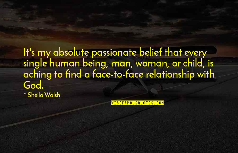 Find A Man Quotes By Sheila Walsh: It's my absolute passionate belief that every single