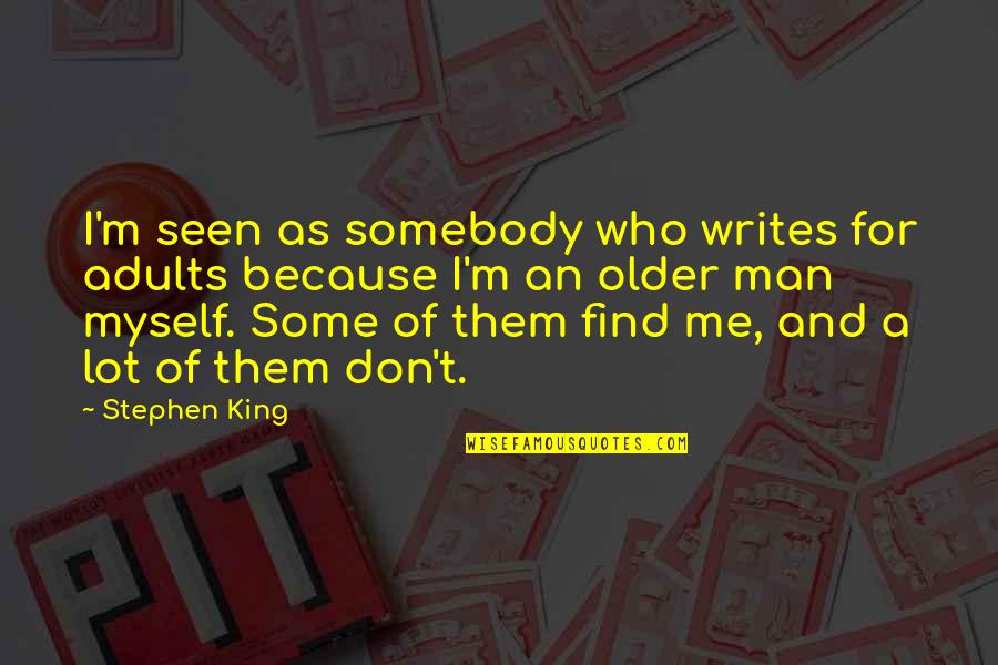 Find A Man Quotes By Stephen King: I'm seen as somebody who writes for adults
