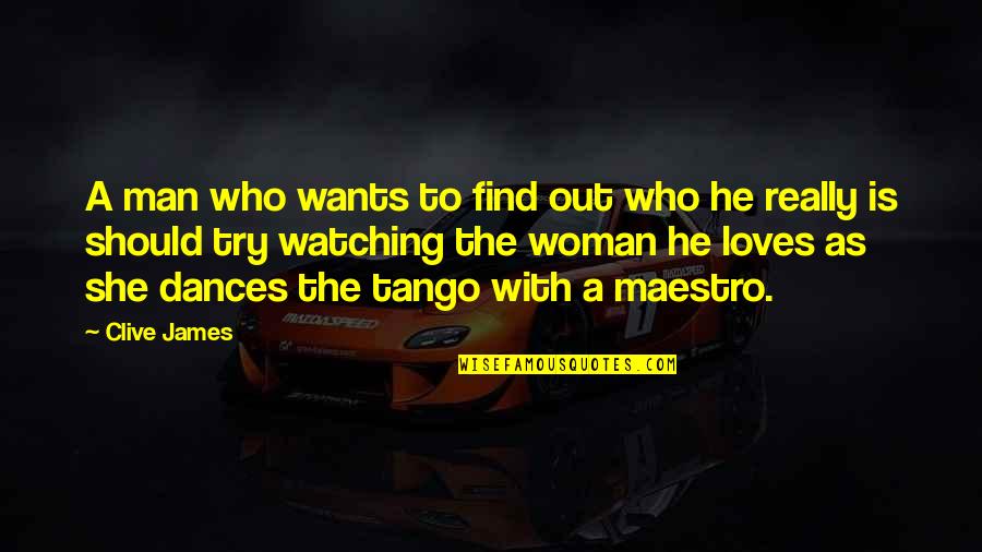 Find A Man Who Loves You More Quotes By Clive James: A man who wants to find out who