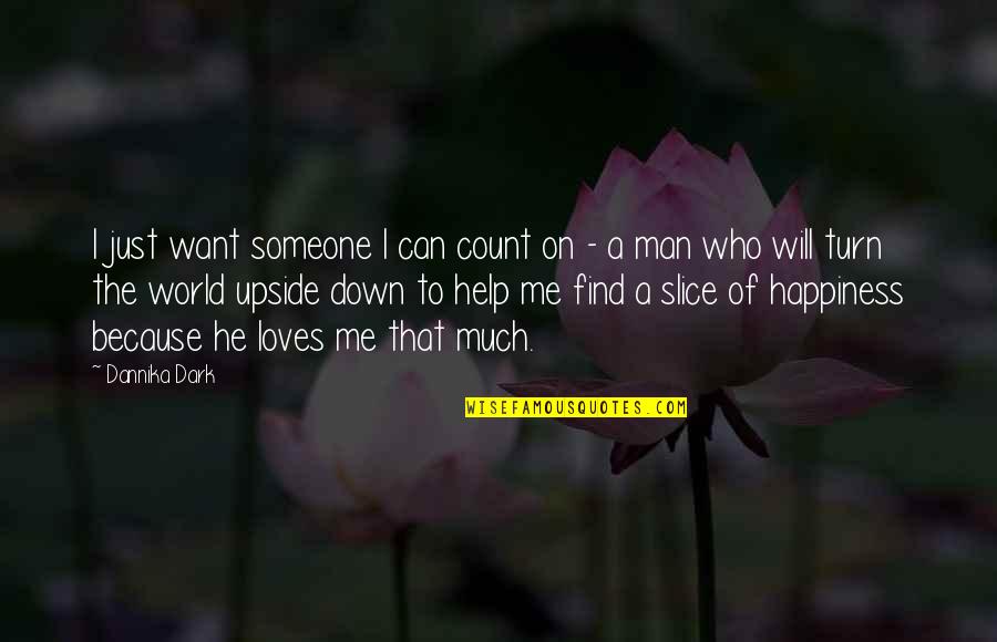 Find A Man Who Loves You More Quotes By Dannika Dark: I just want someone I can count on