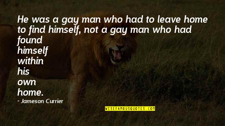 Find A Man Who Quotes By Jameson Currier: He was a gay man who had to