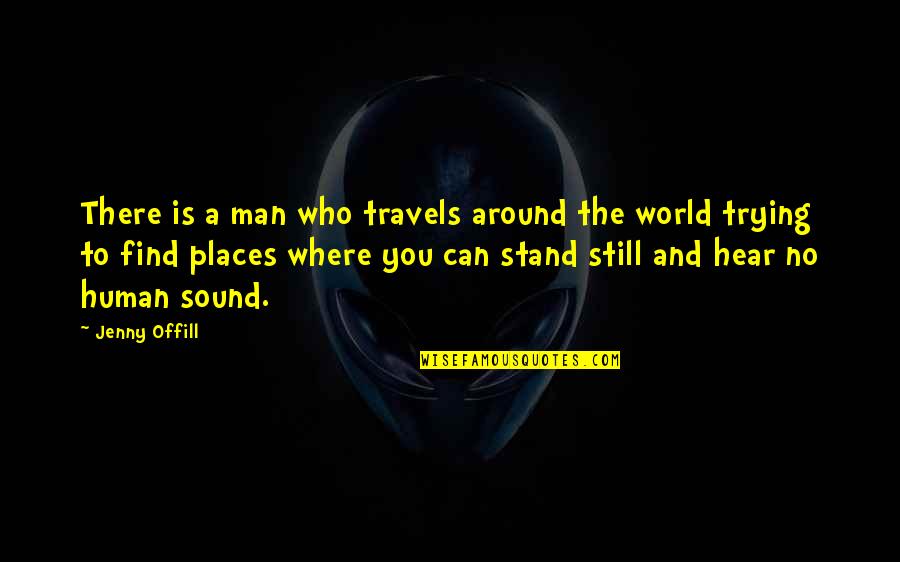 Find A Man Who Quotes By Jenny Offill: There is a man who travels around the