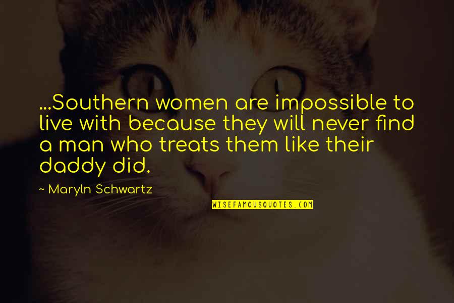 Find A Man Who Quotes By Maryln Schwartz: ...Southern women are impossible to live with because