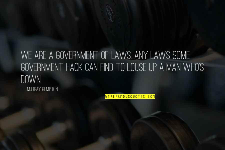 Find A Man Who Quotes By Murray Kempton: We are a government of laws. Any laws