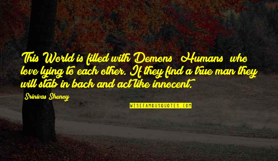 Find A Man Who Quotes By Srinivas Shenoy: This World is filled with Demons (Humans) who