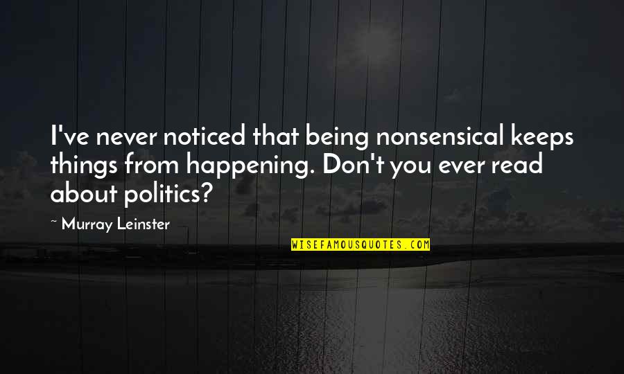 Find A New Path In Life Quotes By Murray Leinster: I've never noticed that being nonsensical keeps things