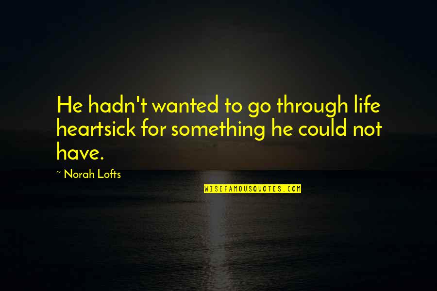 Find A New Path In Life Quotes By Norah Lofts: He hadn't wanted to go through life heartsick