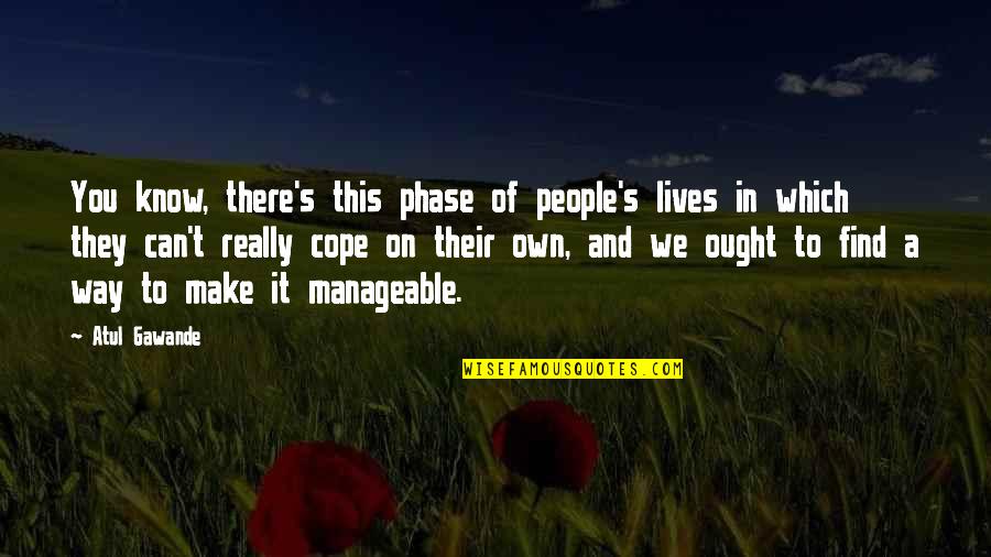 Find A Way Quotes By Atul Gawande: You know, there's this phase of people's lives