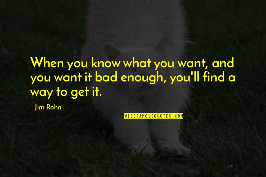 Find A Way Quotes By Jim Rohn: When you know what you want, and you