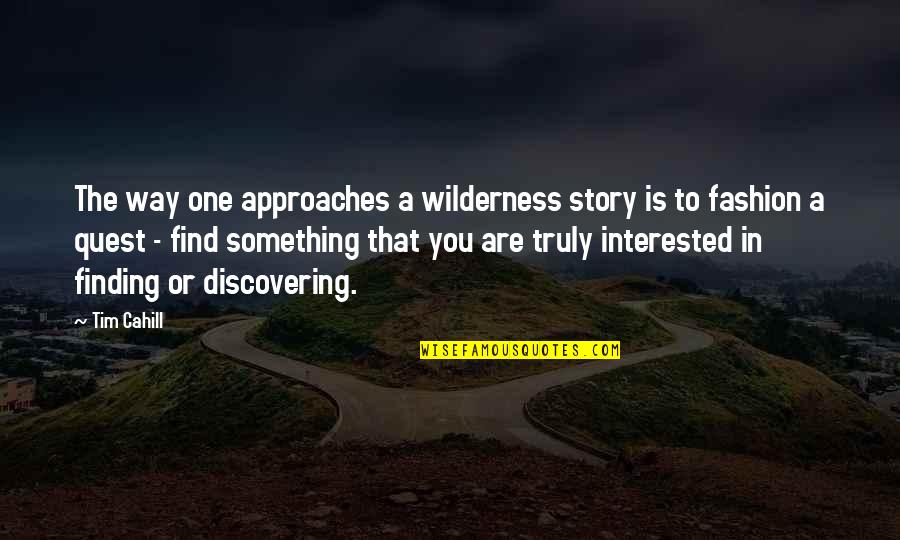 Find A Way Quotes By Tim Cahill: The way one approaches a wilderness story is