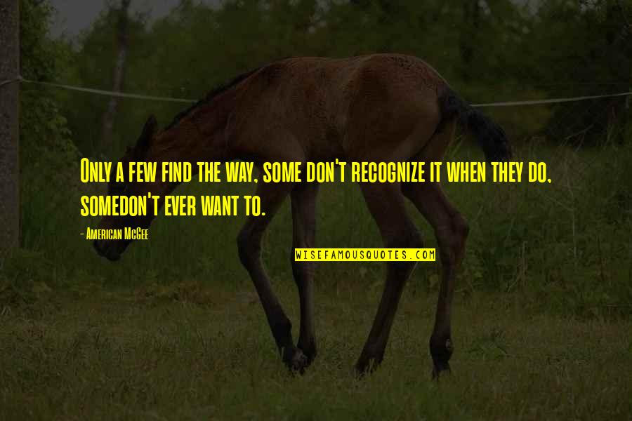 Find A Way To Do It Quotes By American McGee: Only a few find the way, some don't Find A Way To Do It Quotes By American McGee: Only a few find the way, some don't