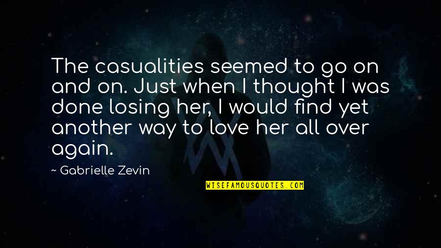 Find Another Love Quotes By Gabrielle Zevin: The casualities seemed to go on and on.