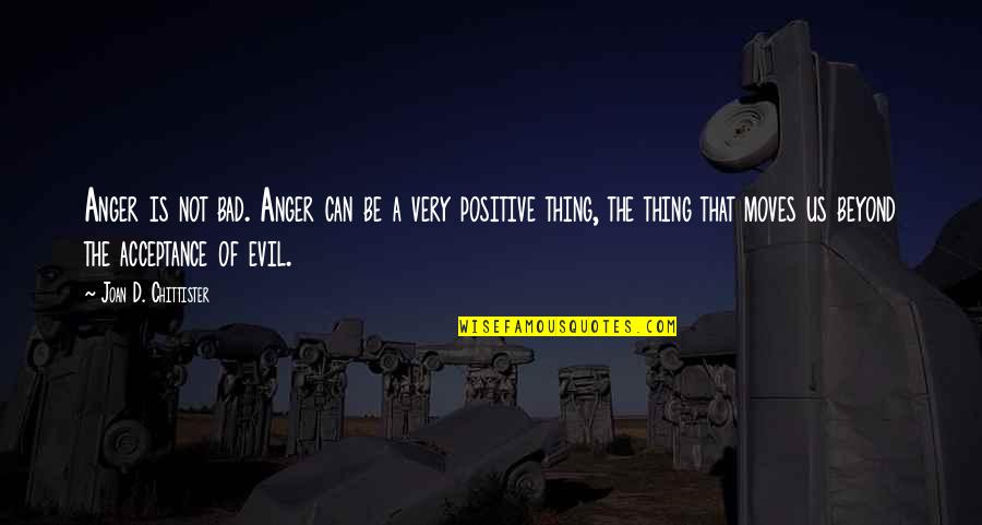 Find Another Love Quotes By Joan D. Chittister: Anger is not bad. Anger can be a Find Another Love Quotes By Joan D. Chittister: Anger is not bad. Anger can be a