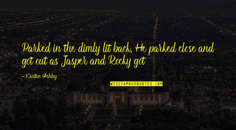 Find Another Love Quotes By Kristen Ashley: Parked in the dimly lit back. He parked